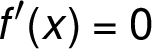 f'(x) = 0 f'(x) = 0