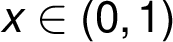 x \in (0, 1) x \in (0, 1)